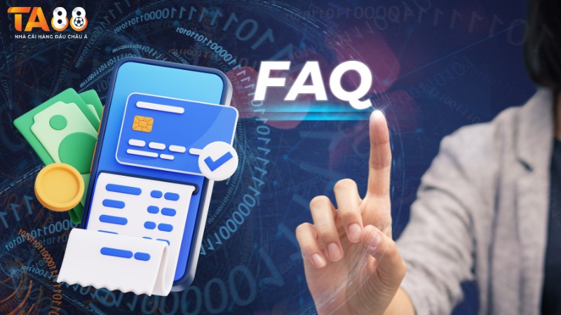 Câu hỏi thường gặp TA88 về giao dịch nạp rút tiền Câu hỏi thường gặp TA88 về giao dịch nạp rút tiền